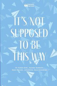 It's Not Supposed to Be This Way