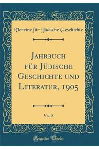 Jahrbuch FÃ¼r JÃ¼dische Geschichte Und Literatur, 1905, Vol. 8 (Classic Reprint)