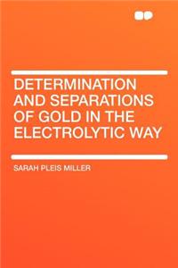 Determination and Separations of Gold in the Electrolytic Way