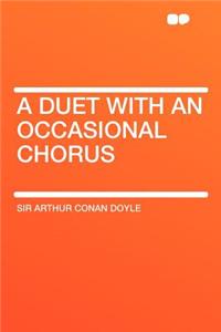 A Duet with an Occasional Chorus