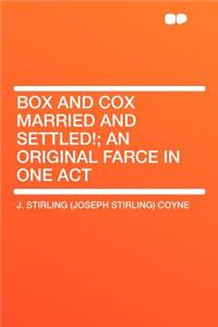 Box and Cox Married and Settled!; An Original Farce in One Act