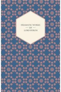 Dramatic Works of Lord Byron; Including Manfred, Cain, Doge of Venice, Sardanapalus, and The Two Foscari, Together With His Hebrew Melodies and Other Poems