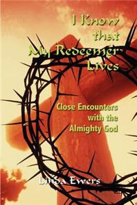I Know That My Redeemer Lives: Close Encounters with the Almighty God