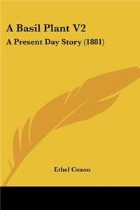 Basil Plant V2: A Present Day Story (1881)