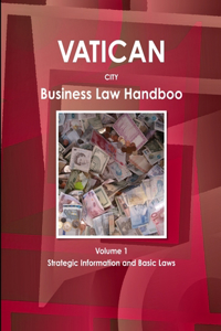 Vatican City Business Law Handbook Volume 1 Strategic Information and Basic Laws