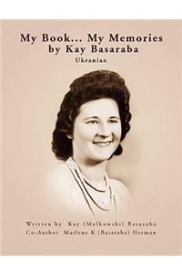 My Book... My Memories by Kay Basaraba