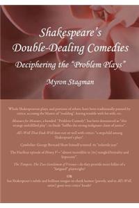 Shakespeareâ (Tm)S Double-Dealing Comedies: Deciphering the Â Oeproblem Playsâ 