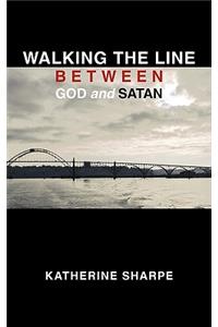 Walking the Line Between God and Satan