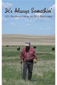 It's Always Somethin': 101 Sayings from an Old Rancher