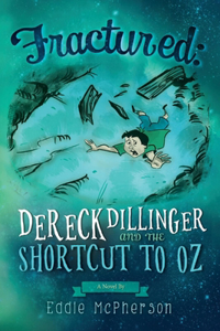 Fractured: Dereck Dillinger and the Shortcut to Oz