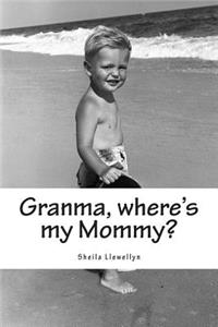 Granma, where's my Mommy?