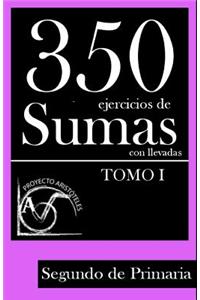 350 Ejercicios de Sumas con Llevadas para Segundo de Primaria (Tomo 1)