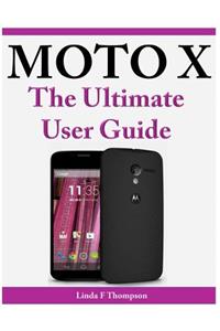 Moto X The Ultimate User Guide