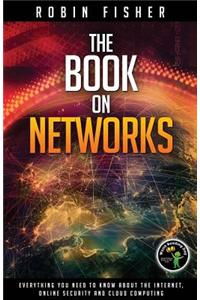 Book on Networks: Everything you need to know about the Internet, Online Security and Cloud Computing.