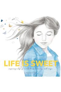 Life is Sweet: Inspiring a Life of Mindfulness, Meaning, and Magic