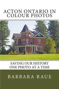 Acton Ontario in Colour Photos