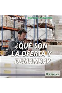 ¿Qué Son La Oferta Y La Demanda? (What Are Supply and Demand?)