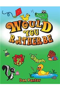 Would You Rather Be