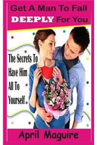 Get A Man To Fall Deeply For You