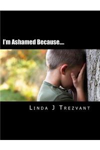 I'm Ashamed Because....