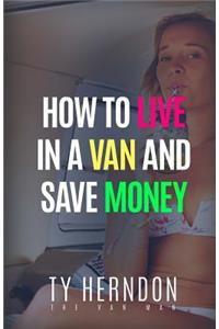 How To Live In A Van And Save Money
