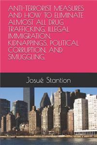 Anti-Terrorist Measures and How to Eliminate Almost All Drug Trafficking, Illegal Immigration, Kidnappings, Political Corruption, and Smuggling.