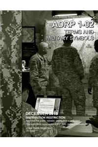Army Doctrine Reference Publication ADRP 1-02 Terms and Military Symbols December 2015