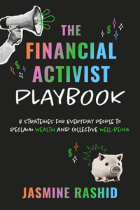 Financial Activist Playbook: 8 Strategies for Everyday People to Reclaim Wealth and Collective Well-Being