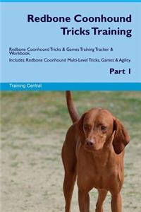 Redbone Coonhound Tricks Training Redbone Coonhound Tricks & Games Training Tracker & Workbook. Includes: Redbone Coonhound Multi-Level Tricks, Games & Agility. Part 1