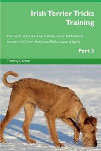 Irish Terrier Tricks Training Irish Terrier Tricks & Games Training Tracker & Workbook. Includes: Irish Terrier Multi-Level Tricks, Games & Agility. Part 2