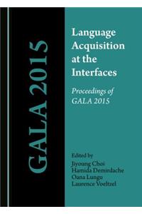 Language Acquisition at the Interfaces: Proceedings of Gala 2015