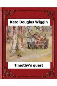 Timothy's Quest (1890) by Kate Douglas Wiggin A Story For Anyone Young Or Old