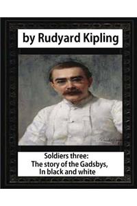 Soldiers three. The story of the Gadsbys. In black & white, by Rudyard Kipling