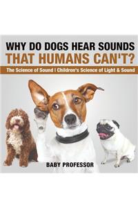 Why Do Dogs Hear Sounds That Humans Can't? - The Science of Sound Children's Science of Light & Sound