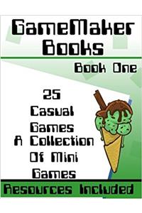 Gamemaker Studio Book: Design & Coding of 25 Casual Games in Gml