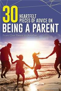 30 Heartfelt Pieces of Advice on Being a Parent: From One Parent to Another