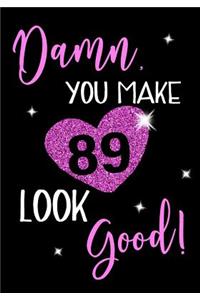 Damn, You Make 89 Look Good!: Keepsake Journal Notebook For Best Wishes, Messages & Doodle In