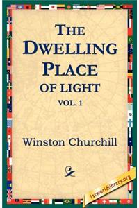 The Dwelling-Place of Light, Vol 1