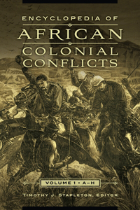 Encyclopedia of African Colonial Conflicts: [2 Volumes]