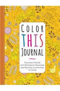 Color This Journal: Your Daily Record with Restorative Reminders and Relaxing Illustrations to Color