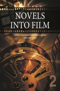 Novels into Film: Adaptations & Interpretation (Volume Two)