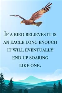 If a bird believes it is an eagle long enough - blank lined notebook - journal - Eagle quote (6x9 inches) with 100 Pages