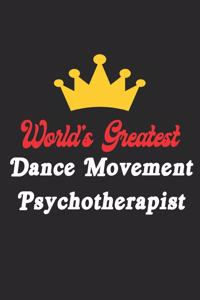 World's Greatest Dance Movement Psychotherapist Notebook - Funny Dance Movement Psychotherapist Journal Gift