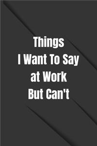 Things I Want To Say at Work But Can't
