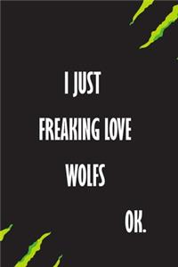 I Just Freaking Love Wolfs Ok