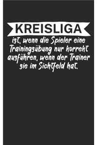 Kreisliga ist wenn die Spieler eine Trainingsübung nur korrekt ausführen wenn der Trainer sie im Sichtfeld hat