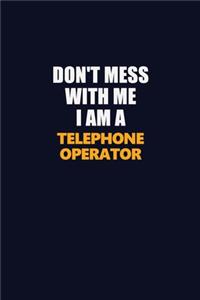 Don't Mess With Me I Am A Telephone Operator