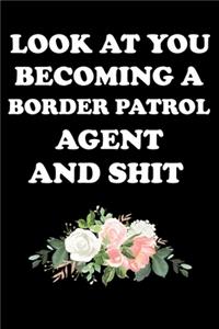 Look at You Becoming a Border Patrol Agent and Shit