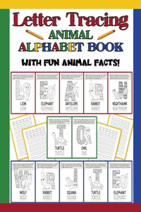 Letter Tracing Animal Alphabet Book: Animal Fun Facts For Each Letter / Practice Handwriting Workbook / Preschool & Kindergarten Kids Ages 3 -5 & Older