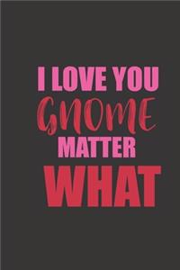 I love you gnome matter what